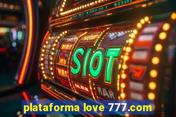 plataforma love 777.com